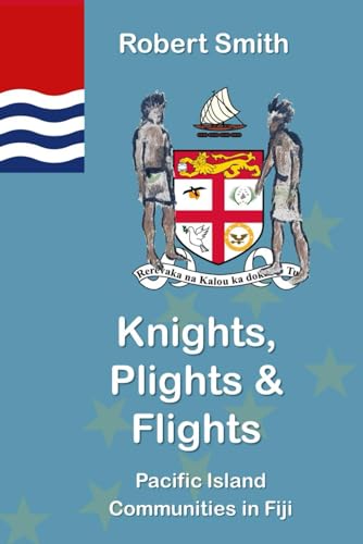Knights, Plights & Flights: Pacific Island Communities in Fiji von Independently published