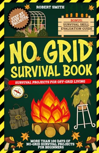 No Grid Survival Book: Survival Projects for Off-Grid Living: More Than 100 Days of No-Grid Survival Projects for Beginners No Grid Survival Book: Survival Projects for Off-Grid Living: More Than 100 Days of No-Grid Survival Projects for Beginners von Independently published