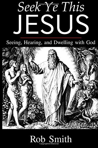 Seek Ye This Jesus: Seeing, Hearing, and Dwelling with God Seek Ye This Jesus: Seeing, Hearing, and Dwelling with God von CreateSpace Independent Publishing Platform