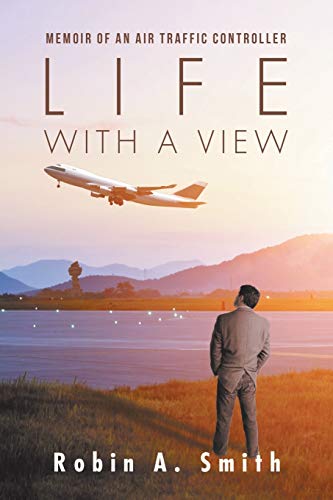 Life with a View: Memoir of an Air Traffic Controller von iUniverse