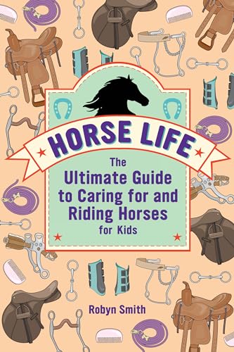 Horse Life: The Ultimate Guide to Caring for and Riding Horses for Kids von Callisto Kids