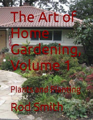 The Art of Home Gardening, Volume 1: Plants and Planting von Independently published