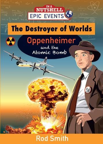 The Destroyer of Worlds - Oppenheimer and the Atomic Bomb (Epic Events, Band 1) von Poolbeg - In A Nutshell