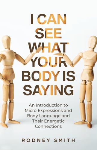 I Can See What Your Body Is Saying: An Introduction to Micro Expressions and Body Language and Their Energetic Connections von selfpublishing.com