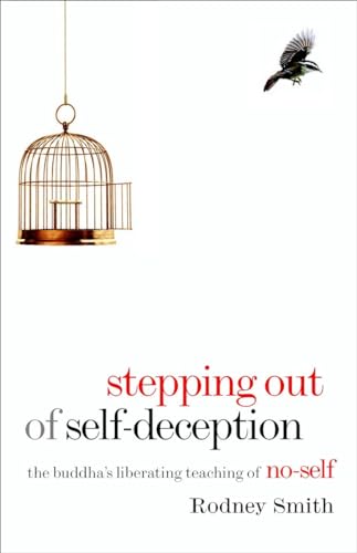 Stepping Out of Self-Deception: The Buddha's Liberating Teaching of No-Self