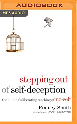 Stepping Out of Self-Deception: The Buddha's Liberating Teaching of No-Self