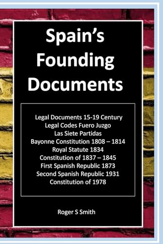 Spain's Founding Documents: Bayonne Constitution 1808, Royal Statute 1834, Fuero Juzgo, Las Siete Partidas, Constitutions of 1837, 1845, Spanish Republics and more Spain's Founding Documents: Bayonne Constitution 1808, Royal Statute 1834, Fuero Juzgo, Las Siete Partidas, Constitutions of 1837, 1845, Spanish Republics and more von Independently published