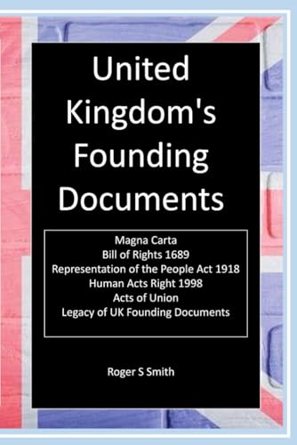 United Kingdom's Founding Documents: Magna Carta, Bill of Rights, Acts of Union, Representation of the People and more United Kingdom's Founding Documents: Magna Carta, Bill of Rights, Acts of Union, Representation of the People and more von Independently published