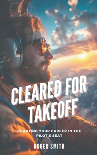 Cleared for Takeoff: Charting Your Path in the Pilot's Seat von SD