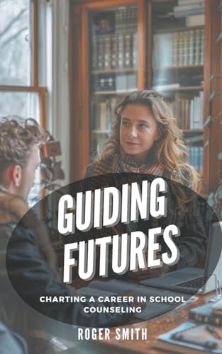 Guiding Futures: Charting a Career in School Counseling von SD