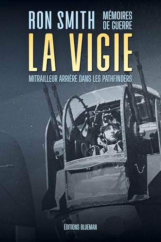 La Vigie, Mémoires de guerre d'un mitrailleur arrière dans les Pathfinders von Editions Blueman