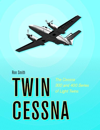 Twin Cessna: The Cessna 300 and 400 Series of Light Twins