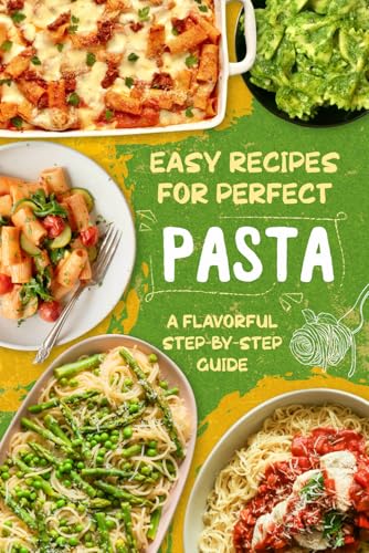 Easy Recipes for Perfect Pasta: A Flavorful Step-by-Step Guide von Independently published