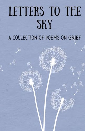 Letters to the Sky: A Collection of Poems on Love, Loss, and Grief von Independently published