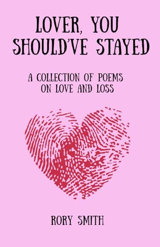 Lover, You Should've Stayed: A Raw Poetry Collection on Heartbreak, Young Love, and the Ache of Loss von Independently published