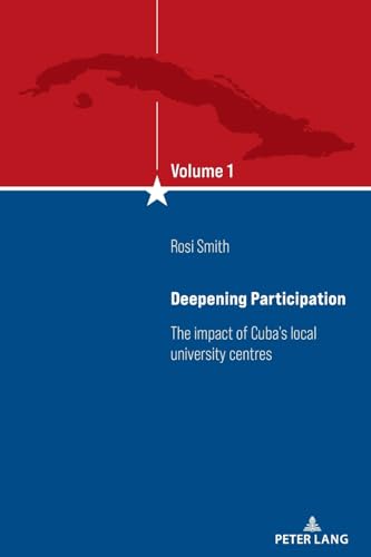 Deepening Participation: The impact of Cuba's local university centres (Descolonizar los Estudios cubanos interdisciplinarios/Decolonizing Interdisciplinary Cuban Studies, Band 1) von Peter Lang