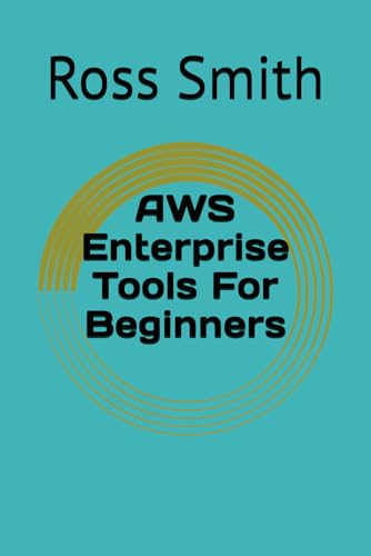 AWS Enterprise Tools For Beginners von Independently published