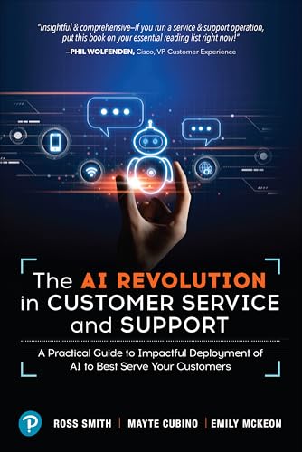The AI Revolution in Customer Service and Support: IA Practical Guide to Impactful Deployment of Ai to Best Serve Your Customers