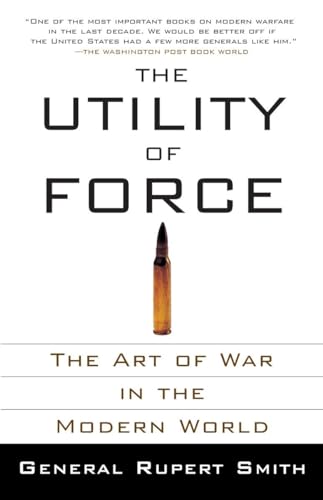 The Utility of Force: The Art of War in the Modern World (Vintage)
