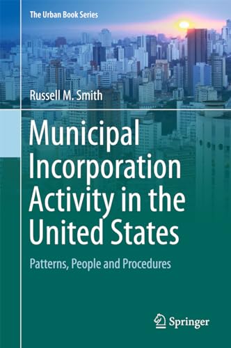 Municipal Incorporation Activity in the United States: Patterns, People and Procedures (The Urban Book Series) von Springer