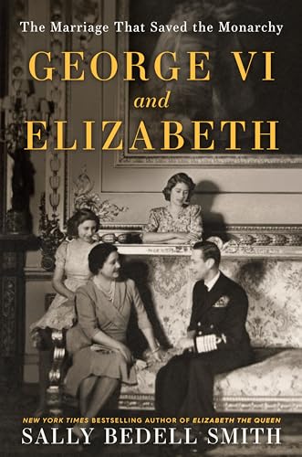 George VI and Elizabeth: The Marriage That Saved the Monarchy von Random House Trade Paperbacks