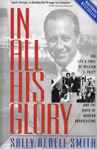 In All His Glory: The Life of William S. Paley : The Legendary Tycoon and His Brilliant Circle