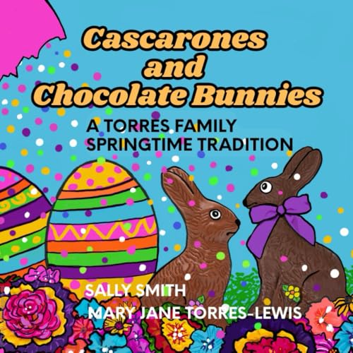 Cascarones and Chocolate Bunnies: A Torres Family Springtime Tradition (Torres Family Adventures, Band 2) von Independently published