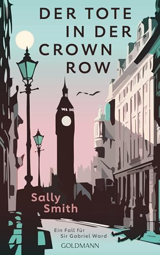 Der Tote in der Crown Row: Ein Fall für Sir Gabriel Ward (Sir Gabriel Ward ermittelt, Band 1) von Goldmann Verlag