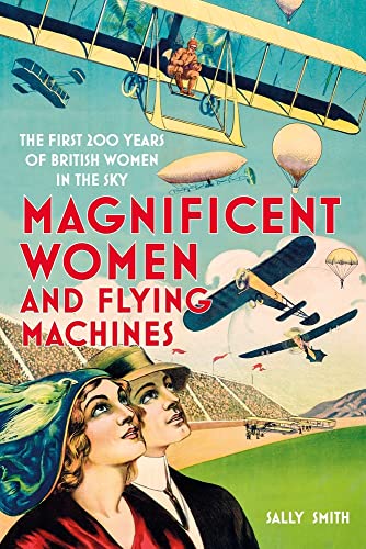 Magnificent Women in Flying Machines: The First 200 Years of British Women in the Sky von The History Press Ltd
