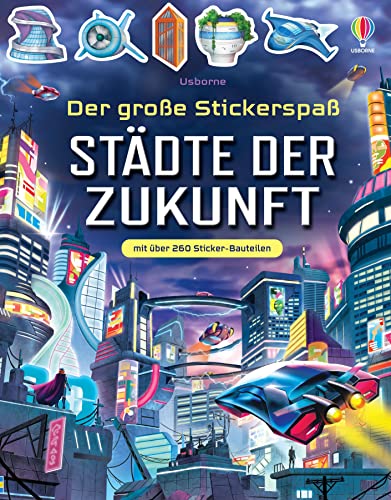 Der große Stickerspaß: Städte der Zukunft: mit über 260 Sticker-Bauteilen für fiktive, futuristischen Städte auf dem Mars oder unter dem Meer – Stickerheft ab 5 Jahren Der große Stickerspaß: Städte der Zukunft: mit über 260 Sticker-Bauteilen für fiktive, futuristischen Städte auf dem Mars oder unter dem Meer – Stickerheft ab 5 Jahren von Usborne