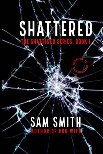 Shattered: Smashed To Smithereens Shattered: Smashed To Smithereens von Independently published