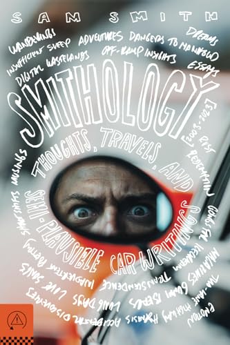 Smithology: Thoughts, Travels, and Semi-Plausible Car Writings, 2003 – 2023 Smithology: Thoughts, Travels, and Semi-Plausible Car Writings, 2003 – 2023