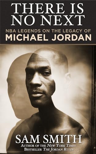 There Is No Next: NBA Legends on the Legacy of Michael Jordan There Is No Next: NBA Legends on the Legacy of Michael Jordan