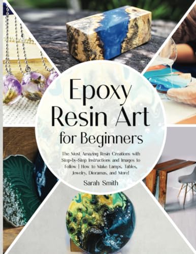 Epoxy Resin Art for Beginners: The Most Amazing Resin Creations with Step-by-Step Instructions and Images to Follow | How to Make Lamps, Tables, Jewelry, Dioramas, and More! Epoxy Resin Art for Beginners: The Most Amazing Resin Creations with Step-by-Step Instructions and Images to Follow | How to Make Lamps, Tables, Jewelry, Dioramas, and More! von PublishDrive