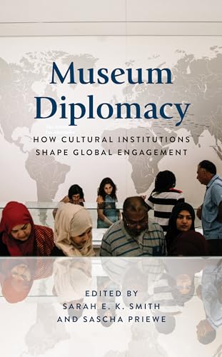Museum Diplomacy: How Cultural Institutions Shape Global Engagement (American Alliance of Museums)