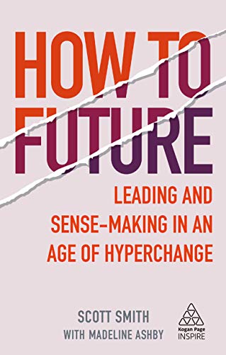 How to Future: Leading and Sense-Making in an Age of Hyperchange (Kogan Page Inspire) von Kogan Page