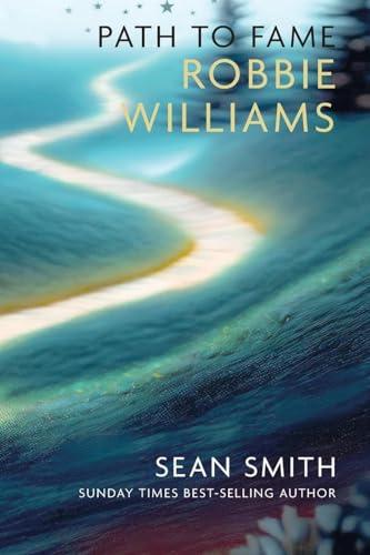 Path To Fame: Robbie Williams Path To Fame: Robbie Williams von Libri Publishing Ltd