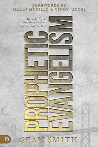 Prophetic Evangelism (Revised and Updated Edition): Tactics That Release Signs, Wonders, and Miracles in Your Everyday Life von Destiny Image Incorporated