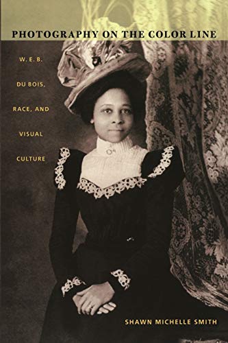 Photography on the Color Line: W. E. B. Du Bois, Race, and Visual Culture (John Hope Franklin Center Book)