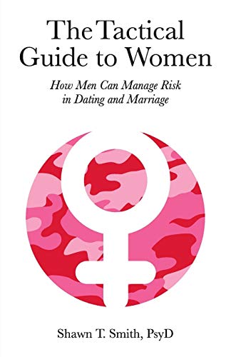 The Tactical Guide to Women: How Men Can Manage Risk in Dating and Marriage