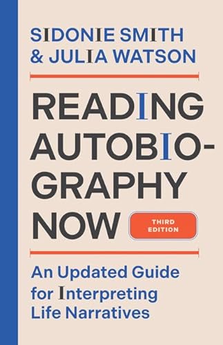 Reading Autobiography Now: An Updated Guide for Interpreting Life Narratives von University of Minnesota Press