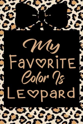 My Favorite Color Is Leopard Notebook: Leopard Print Lined Notebook,Leopard Print Journal Gift For Women Notebook Composition,Journal Gift,120 Pages 6" × 9",college ruled
