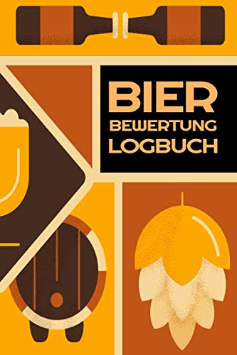 Bier Bewertung Logbuch: Schreiben Sie Ihr eignenes Bierlog - 100+ Vorgedruckte Seiten - Bier Notizbuch zum Ausfüllen - Geschenk für Männer von Independently published