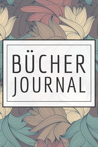 Bücher Journal: Bücherlogbuch für 100 Bücher - Lesetagebuch für Bücherwürmer