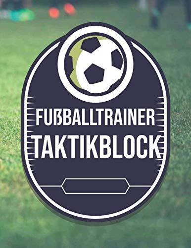 Fußballtrainer Taktikblock: Fußball Taktikbuch und Trainermappe für Fußballspiele mit Fußballfeld für Taktik und Strategie von Independently published