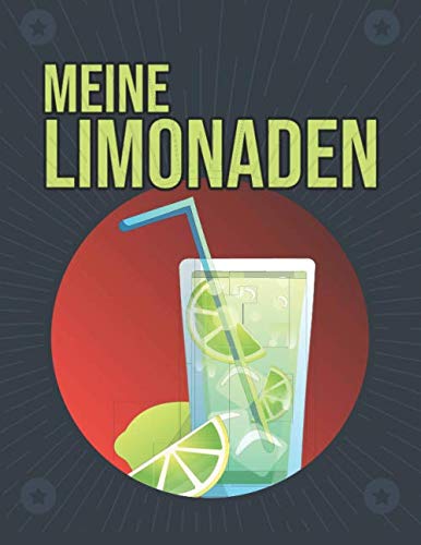 Meine Limonaden: Rezeptheft, Rezeptbuch für Limos und Limonaden - Schreiben Sie Rezepte Ihrer besten Limonaden in dieses Rezeptbuch zum Ausfüllen von Independently published