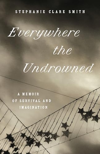 Everywhere the Undrowned: A Memoir of Survival and Imagination (Great Circle Books) von The University of North Carolina Press