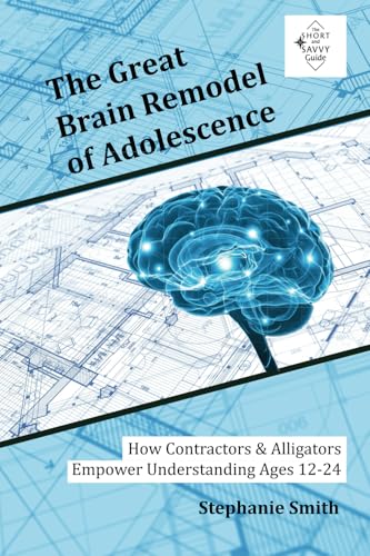 The Great Brain Remodel of Adolescence: How Contractors & Alligators Empower Understanding Ages 12-24 von Key 3 Press