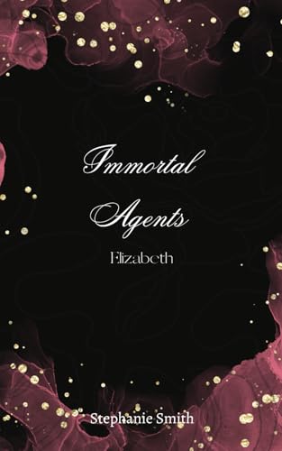 Immortal Agents: Elizabeth von Independently published