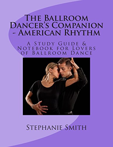 The Ballroom Dancer's Companion - American Rhythm: A Study Guide & Notebook for Lovers of Ballroom Dance von CREATESPACE